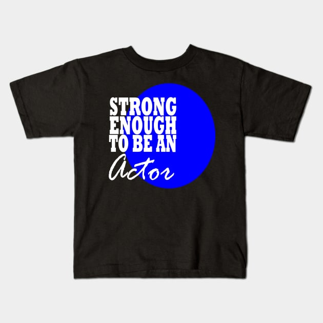 Strong Enough Actor Blue Kids T-Shirt by MarieStar